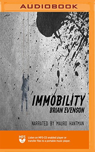 Brian Evenson, Mauro Hantman: Immobility (AudiobookFormat, 2018, Blackstone on Brilliance Audio)