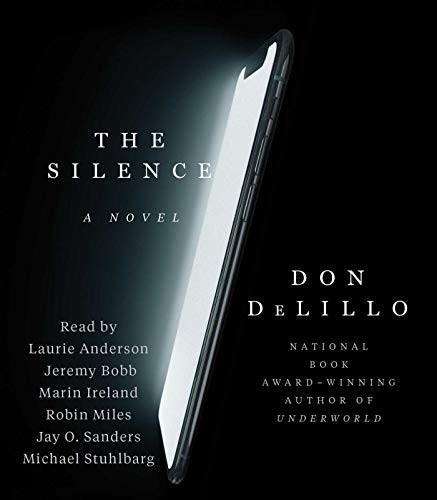 Don DeLillo, Jay O. Sanders, Robin Miles, Marin Ireland, Laurie Anderson, Jeremy Bobb, Michael Stuhlbarg: The Silence (AudiobookFormat, 2020, Simon & Schuster Audio)