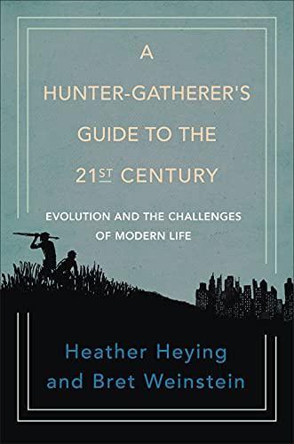 Heather Heying, Bret Weinstein: A Hunter-Gatherer's Guide to the 21st Century (2021)