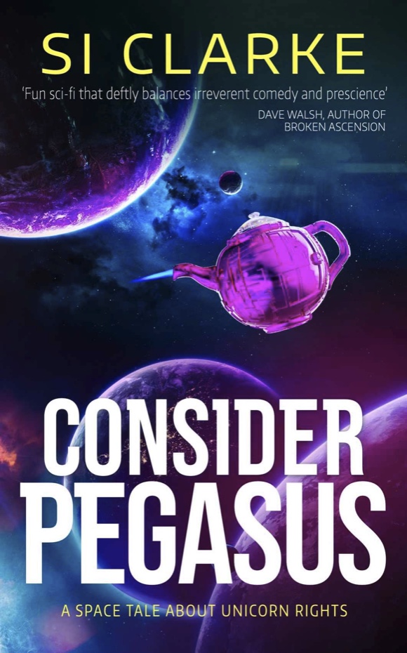 Si Clarke: Consider Pegasus (Paperback, 2022, White Hart Fiction)