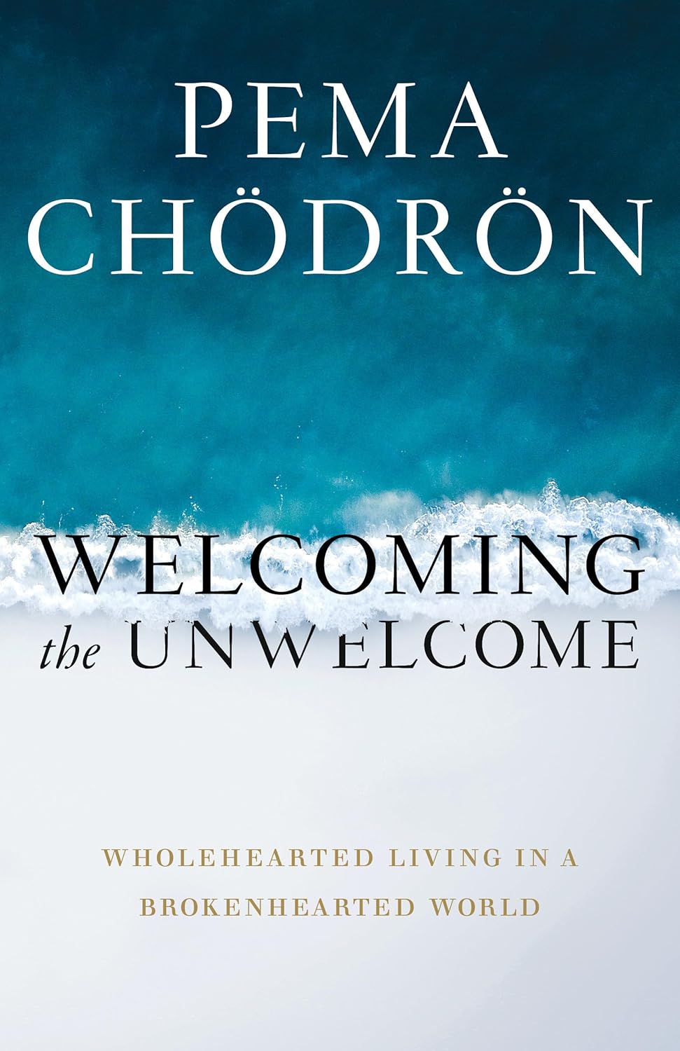 Pema Chödrön: Welcoming the Unwelcome: Wholehearted Living in a Brokenhearted World (2019)