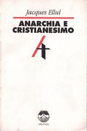 Jacques Ellul: Anarchia e cristianesimo (Italian language, 1993, Elèuthera)