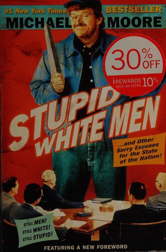 Michael Moore: Stupid white men-- and other sorry excuses for the state of the nation! (2004, ReganBooks, Regan Books)