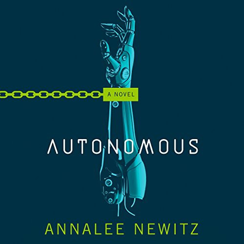 Annalee Newitz: Autonomous (2017, Macmillan Audio)