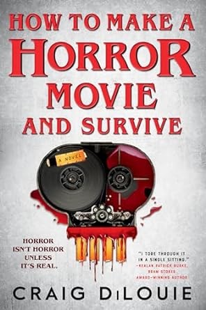 Craig DiLouie: How to Make a Horror Movie and Survive (2024, Little Brown & Company)