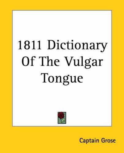 Captain Grose: 1811 Dictionary Of The Vulgar Tongue (Paperback, 2004, Kessinger Publishing)