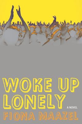 Fiona Maazel: Woke Up Lonely A Novel (2013, Graywolf Press)