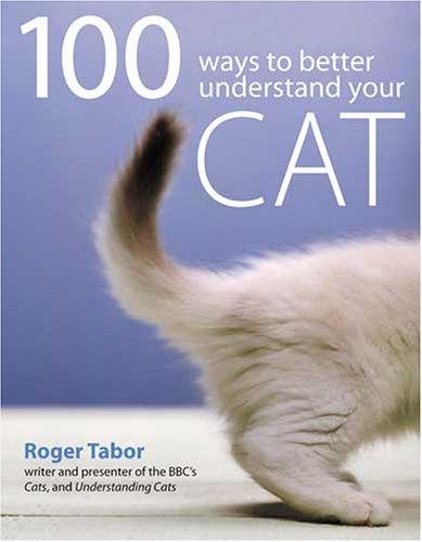 Roger Tabor: 100 Ways To Understand Your Cat (Paperback, 2005, David & Charles Publishers)