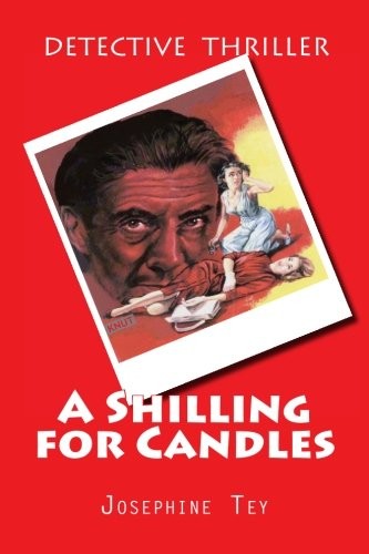 Josephine Tey: A Shilling for Candles (Paperback, 2015, CreateSpace Independent Publishing Platform)