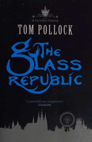 Tom Pollock: The glass republic (2014, Jo Fletcher Books)