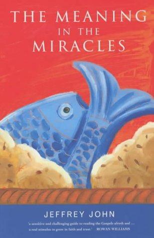 Jeffrey John: The Meaning in the Miracles (Paperback, 2003, Canterbury Pr Norwich)