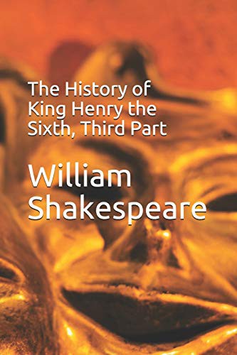 William Shakespeare: The History of King Henry the Sixth, Third Part (Paperback, 2019, Independently published, Independently Published)