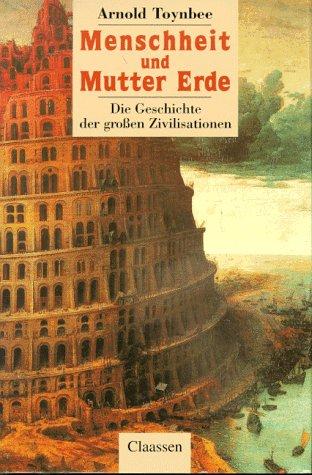 Arnold J. Toynbee: Menschheit und Mutter Erde. Die Geschichte der großen Zivilisationen. (Hardcover, 1996, Claassen Verlag)