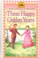 Laura Ingalls Wilder: These Happy Golden Years (Hardcover, 1999, Tandem Library)