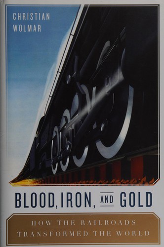 Christian Wolmar: Blood, iron, & gold (2010, PublicAffairs)