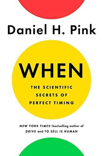 Daniel H. Pink: When: The Scientific Secrets of Perfect Timing (2018)