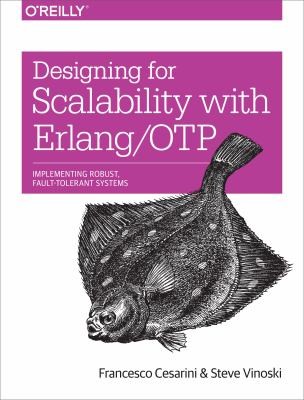 Francesco Cesarini: Designing For Scalability With Erlangotp Implementing Robust Faulttolerant Systems (2014, O'Reilly Media, Inc, USA)