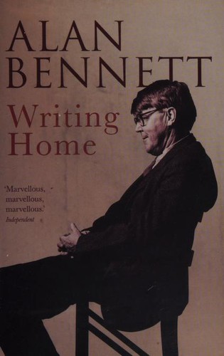 Alan Bennett: Writing home (2006, Faber and Faber)