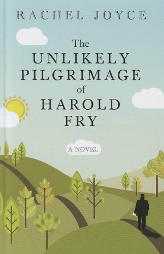 Rachel Joyce: The Unlikely Pilgrimage Of Harold Fry (Hardcover, 2012, Wheeler Publishing)