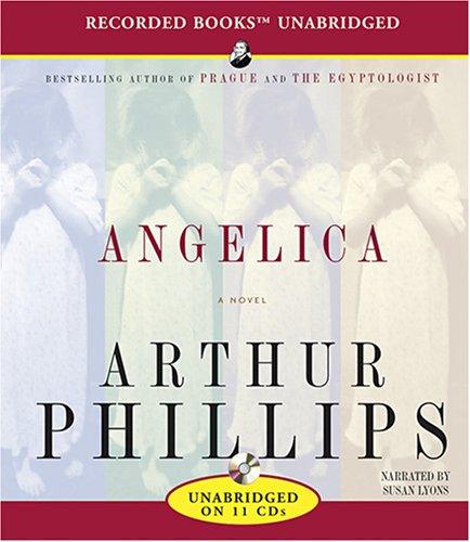 Arthur Phillips: Angelica (AudiobookFormat, 2007, Recorded Books)