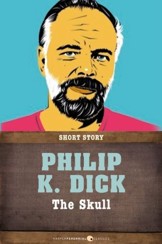 Philip K. Dick: The Skull: Short Story (2013, HarperPerennial Classics)