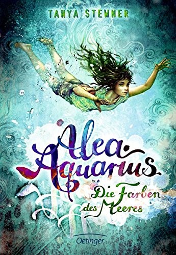 Tanya Stewner: Alea Aquarius/Die Farben des Meeres (Hardcover, 2016, Oetinger Verlag)