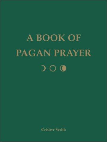 Ceisiwr Serith: A Book of Pagan Prayer (Paperback, 2002, Weiser Books)