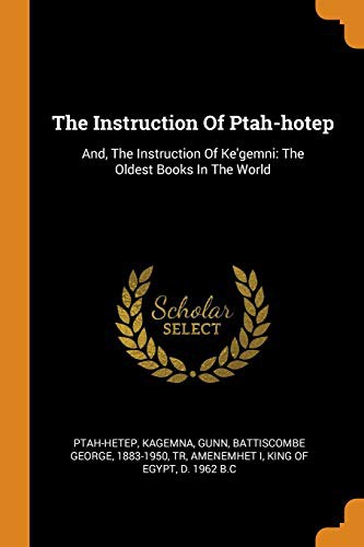 Ptah-hetep, Kagemna, Battiscombe G. Gunn: The Instruction Of Ptah-hotep : And, The Instruction Of Ke'gemni (Paperback, Franklin Classics)