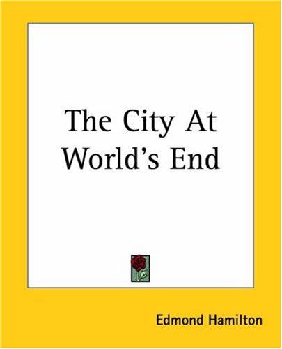 Edmund Hamilton: The City At World's End (Paperback, 2004, Kessinger Publishing)