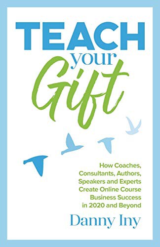 Danny Iny: Teach Your Gift (Paperback, 2020, Mirasee Press)