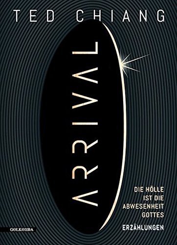 Ted Chiang: Arrival (Hardcover, 2017, Golkonda Verlag)