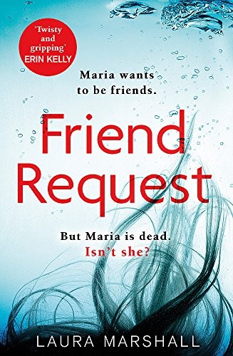 Laura Marshall: Friend Request: The most addictive psychological thriller you'll read this year (2017, Grand Central Publishing)