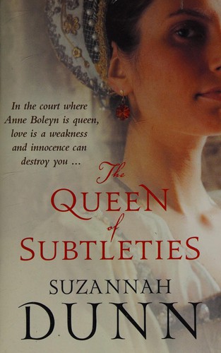 Suzannah Dunn: The queen of subtleties (2004, Flamingo)