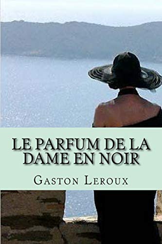 Gaston Leroux, M. G - Ph Ballin: Le parfum de la dame en noir (Paperback, 2015, Createspace Independent Publishing Platform)