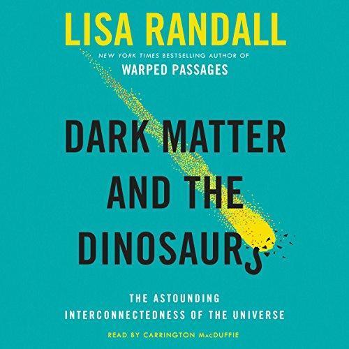 Lisa Randall: Dark Matter and the Dinosaurs: The Astounding Interconnectedness of the Universe (2015)