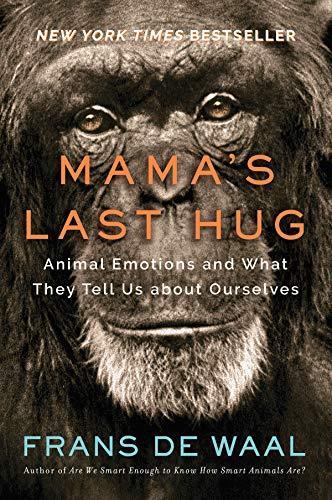 Frans de Waal: Mama's Last Hug: Animal Emotions and What They Tell Us about Ourselves (2019)