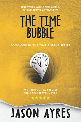 Jason Ayres: The Time Bubble (Paperback, 2014, Createspace Independent Publishing Platform, CreateSpace Independent Publishing Platform)