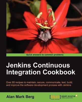 Jenkins Continuous Integration Cookbook Over 80 Recipes To Maintain Secure Communicate Test Build And Improve The Software Development Process With Jenkins (2012, Packt)