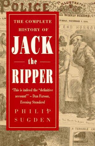 Philip Sugden: The Complete History of Jack the Ripper (Paperback, 1995, Carroll & Graf Publishers)
