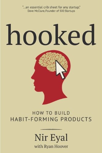 Nir Eyal: Hooked: How to Build Habit-Forming Products (2014, Sunshine Business Dev)