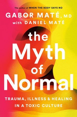 Gabor Maté, Daniel Maté: The Myth of Normal (Hardcover, english language, 2022, Knopf Canada)