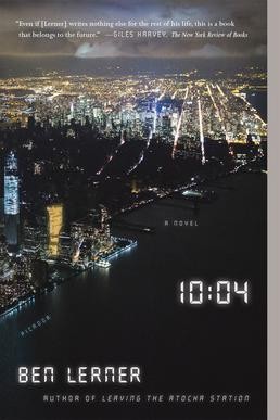 Ben Lerner: 10:04 (2014, Faber and Faber)