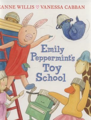 Jeanne Willis, Vanessa Cabban: Emily Peppermints Toy School (2014, Walker Books Ltd)