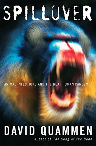 David Quammen: Spillover: Animal Infections and the Next Human Pandemic (2012, W. W. Norton & Company)