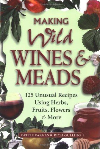 Pattie Vargas, Rich Gulling: Making Wild Wines & Meads (Paperback, 1999, Storey Publishing, LLC)