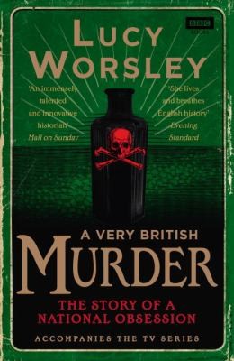 Lucy Worsley: A Very British Murder (2013, Ebury Press)