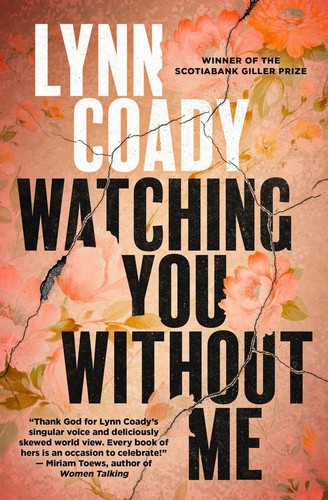 Lynn Coady: Watching You Without Me (2019, House of Anansi Press)