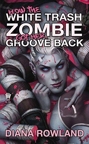 Diana Rowland: How the White Trash Zombie Got Her Groove Back (White Trash Zombie, #4) (2014)