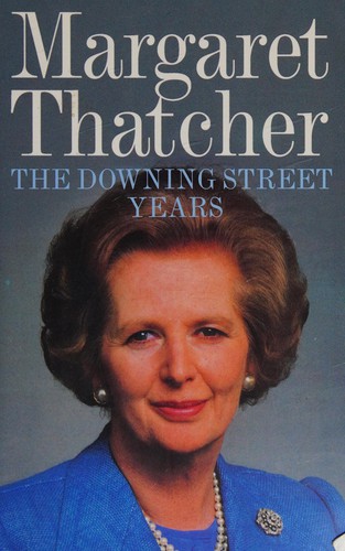 Margaret Thatcher: The Downing Street years (2011, HarperPress)