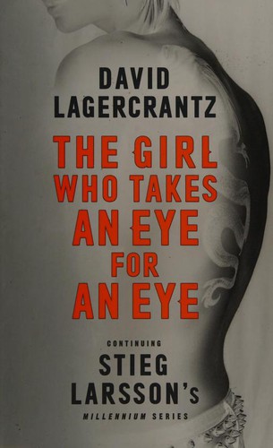 David Lagercrantz: The Girl Who Takes an Eye for an Eye: Continuing Stieg Larsson's Millennium Series (2017, MacLehose Press)